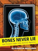 Bones Never Lie: How Forensics Helps Solve History's Mysteries